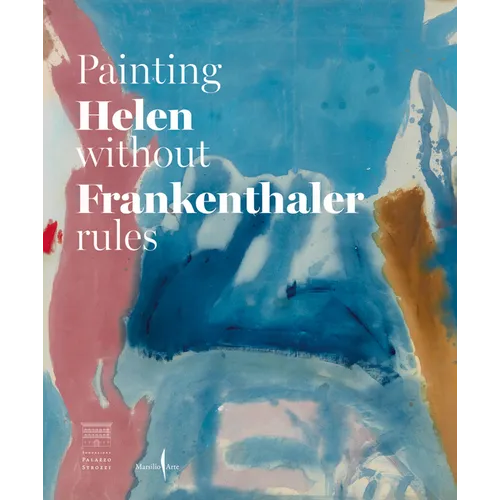 Helen Frankenthaler: Painting Without Rules - Hardcover