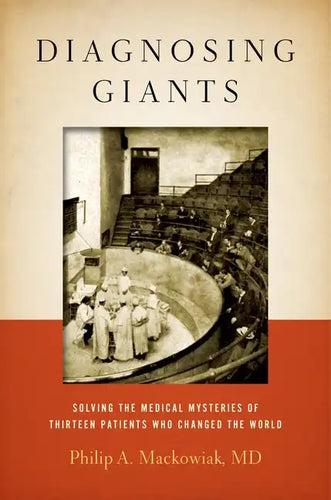 Diagnosing Giants: Solving the Medical Mysteries of Thirteen Patients Who Changed the World - Hardcover