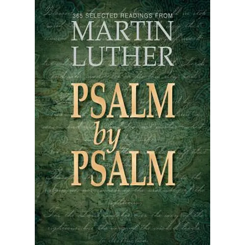 Psalm by Psalm: 365 Selected Readings from Martin Luther - Paperback