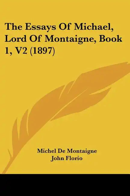 The Essays Of Michael, Lord Of Montaigne, Book 1, V2 (1897) - Paperback