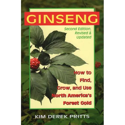 Ginseng: How to Find, Grow, and Use North America's Forest Gold - Paperback