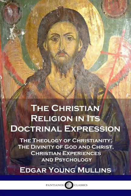 The Christian Religion in Its Doctrinal Expression: The Theology of Christianity; The Divinity of God and Christ, Christian Experiences and Psychology - Paperback