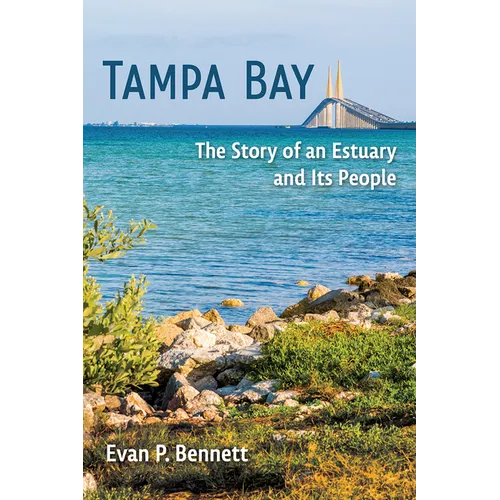 Tampa Bay: The Story of an Estuary and Its People - Paperback