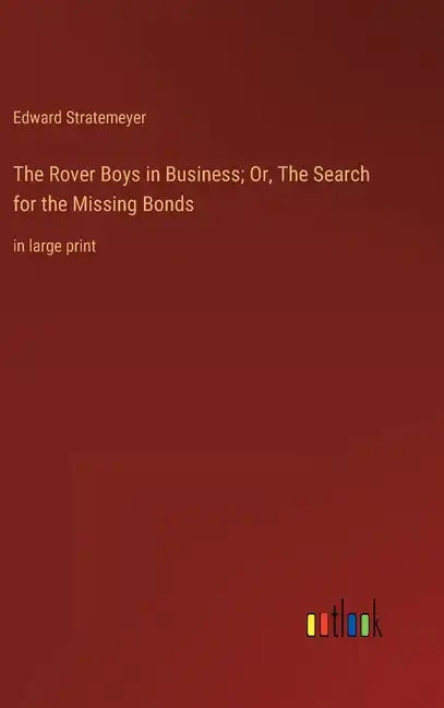 The Rover Boys in Business; Or, The Search for the Missing Bonds: in large print - Hardcover