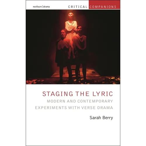 Staging the Lyric: Modern and Contemporary Experiments with Verse Drama - Hardcover