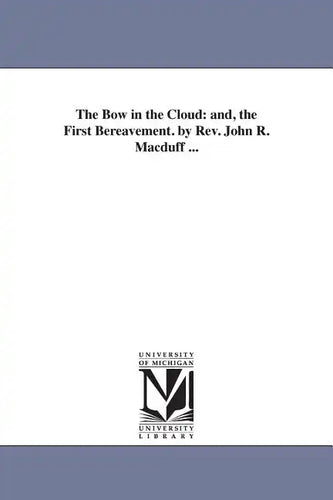 The Bow in the Cloud: and, the First Bereavement. by Rev. John R. Macduff ... - Paperback