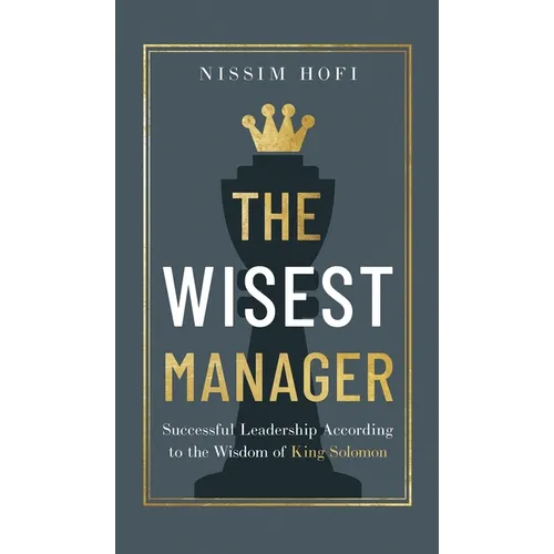 The Wisest Manager: Successful Leadership According to the Wisdom of King Solomon - Hardcover