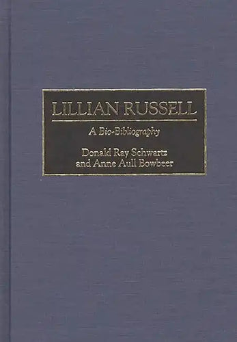 Lillian Russell: A Bio-Bibliography - Hardcover
