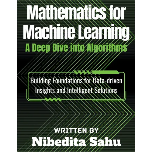 Mathematics for Machine Learning: A Deep Dive into Algorithms - Paperback