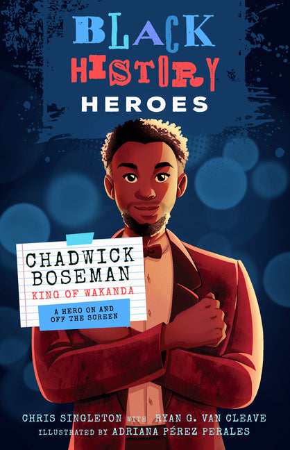 Black History Heroes: Chadwick Boseman: King of Wakanda: A Hero on and Off the Screen - Paperback