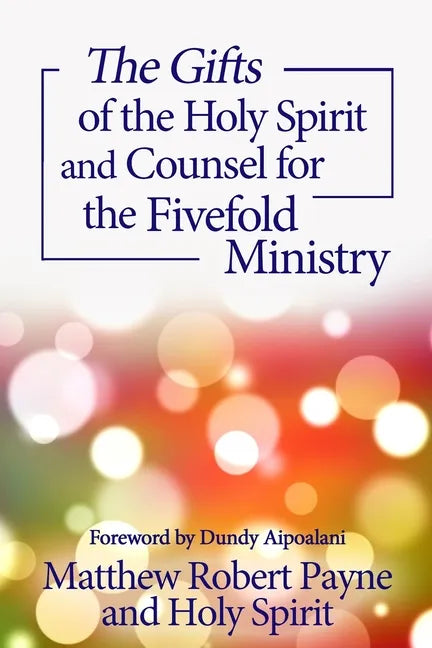 The Gifts of the Holy Spirit and Counsel for the Fivefold Ministry - Paperback