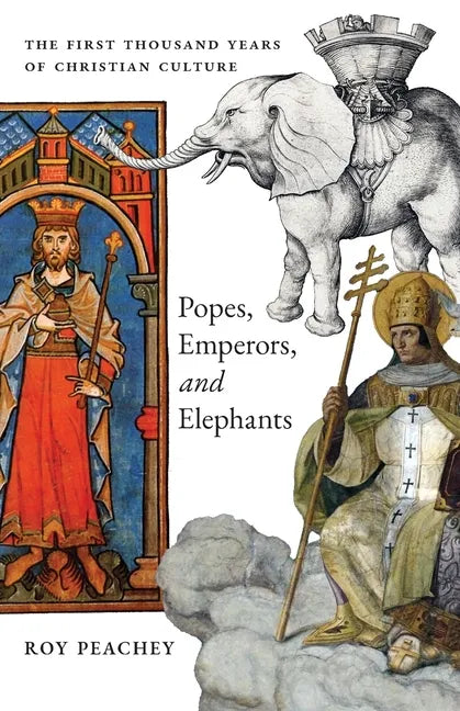 Popes, Emperors, and Elephants: The First Thousand Years of Christian Culture - Paperback