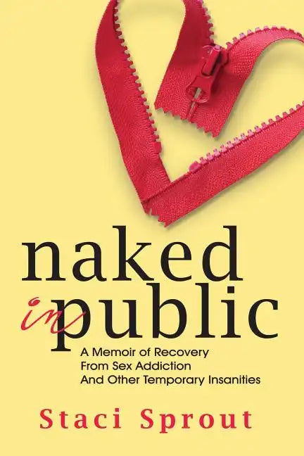 Naked in Public: A Memoir of Recovery From Sex Addiction and Other Temporary Insanities - Paperback