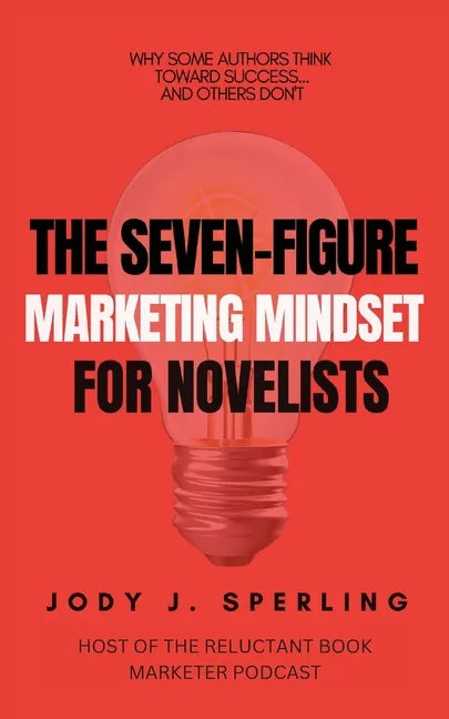 The Seven Figure Marketing Mindset For Novelists - Paperback