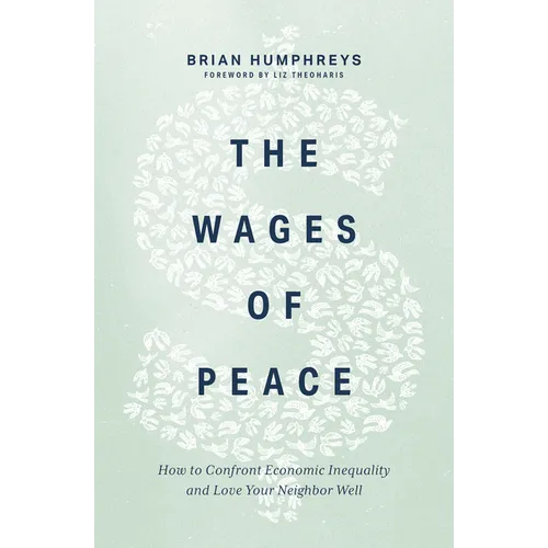 The Wages of Peace: How to Confront Economic Inequality and Love Your Neighbor Well - Paperback