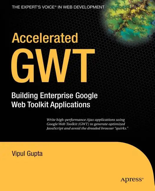 Accelerated GWT: Building Enterprise Google Web Toolkit Applications - Paperback