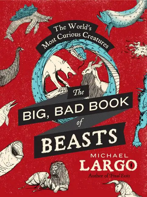 The Big, Bad Book of Beasts: The World's Most Curious Creatures - Paperback