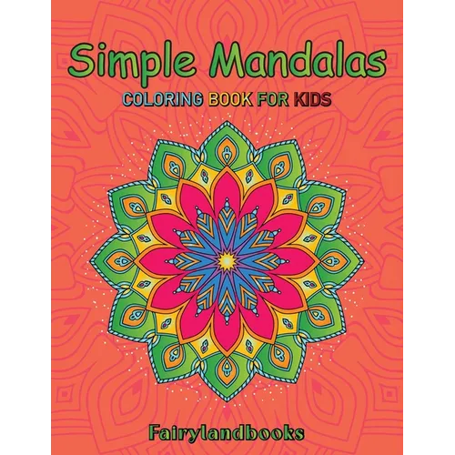 Simple Mandalas: Easy Designs for Mindfulness and Relaxation: Easy Designs for Mindfulness and Relaxation - Paperback