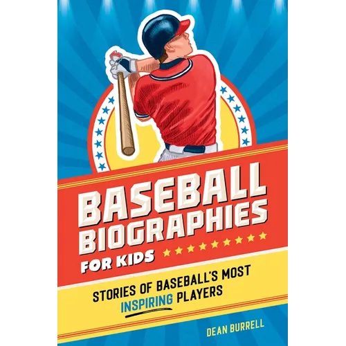 Baseball Biographies for Kids: Stories of Baseball's Most Inspiring Players - Paperback
