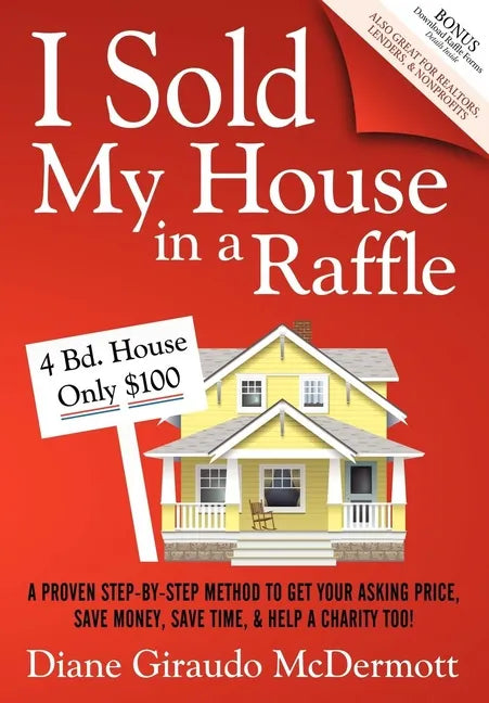 I Sold My House in a Raffle: A Proven Step-By-Step Method to Get Your Asking Price, Save Money, Save Time, and Help a Charity Too! - Paperback