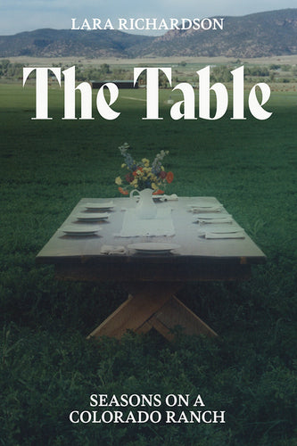 The Table: Seasons on a Colorado Ranch - Paperback