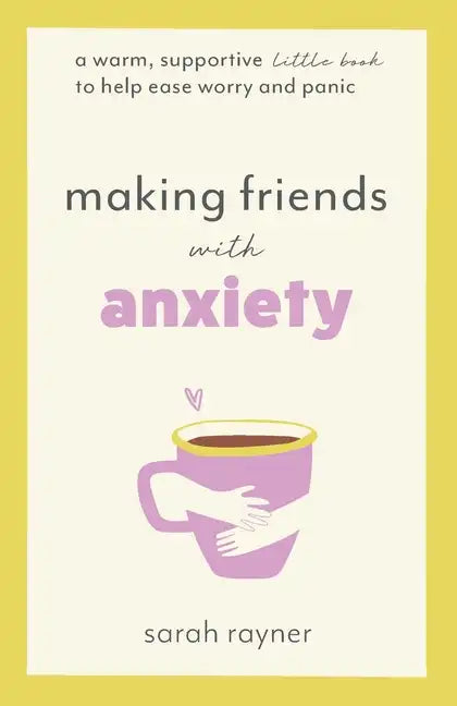 Making Friends with Anxiety: A warm, supportive little book to help ease worry and panic - Paperback