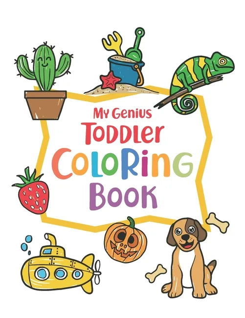 My Genius Toddler Coloring Book: 100 Coloring Pages, Easy, Big, Simple and Fun Educational Coloring pages for Toddlers, Kids, Preschool and Kindergart - Paperback