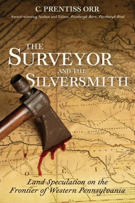The Surveyor and the Silversmith: Land Speculation on the Frontier of Western Pennsylvania - Paperback