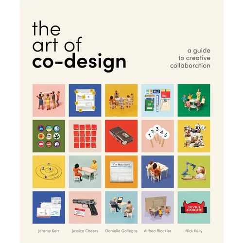 The Art of Co-Design: Solving Problems Through Creative Collaboration - Paperback
