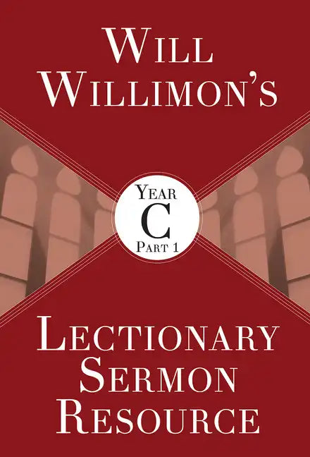 Will Willimon's Lectionary Sermon Resource, Year C Part 1 - Paperback