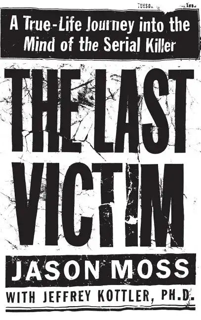 The Last Victim: A True-Life Journey Into the Mind of the Serial Killer - Hardcover