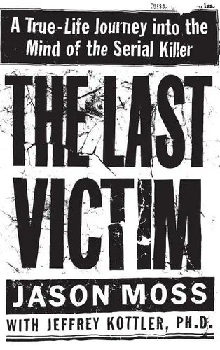 The Last Victim: A True-Life Journey Into the Mind of the Serial Killer - Hardcover