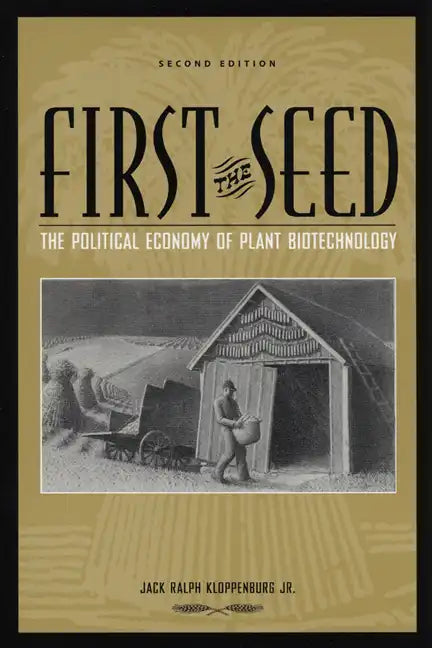 First the Seed: The Political Economy of Plant Biotechnology - Paperback