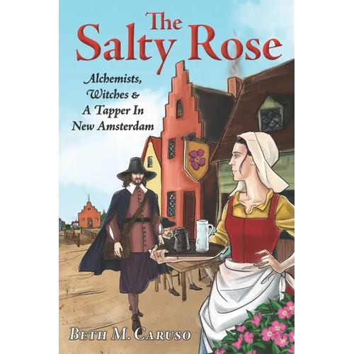 The Salty Rose: Alchemists, Witches & A Tapper In New Amsterdam - Paperback
