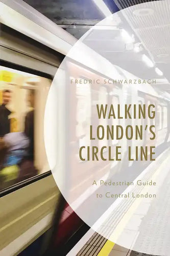 Walking London's Circle Line: A Pedestrian Guide to Central London - Paperback