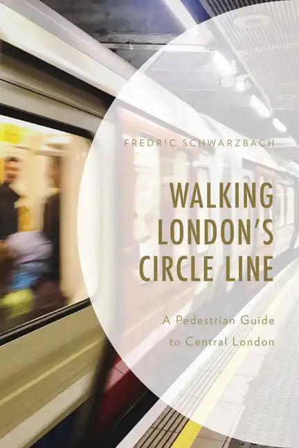 Walking London's Circle Line: A Pedestrian Guide to Central London - Paperback