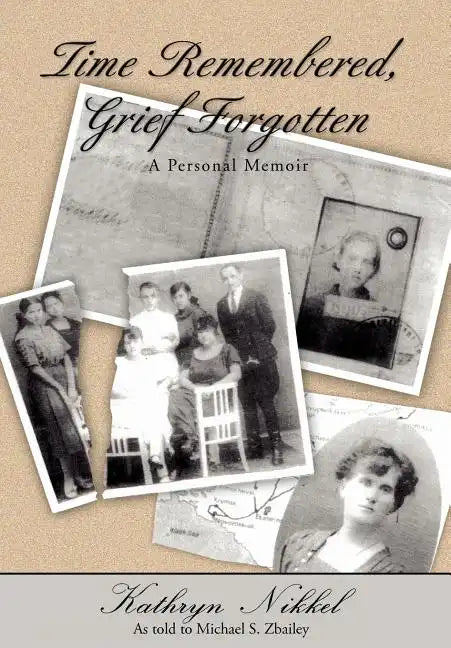 Time Remembered, Grief Forgotten: A Personal Memoir - Hardcover