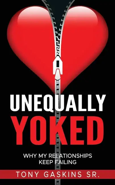 Unequally Yoked: Why My Relationships Keep Failing - Paperback