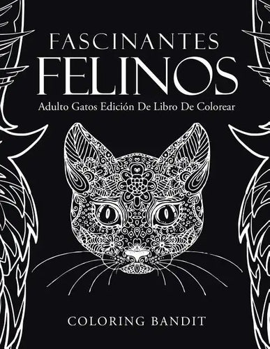 Fascinantes Felinos: Adulto Gatos Edición De Libro De Colorear - Paperback