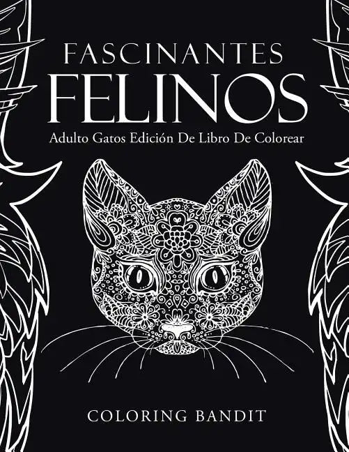 Fascinantes Felinos: Adulto Gatos Edición De Libro De Colorear - Paperback