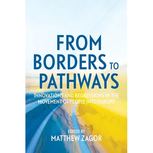 From Borders to Pathways: Innovations and Regressions in the Movement of People into Europe - Paperback