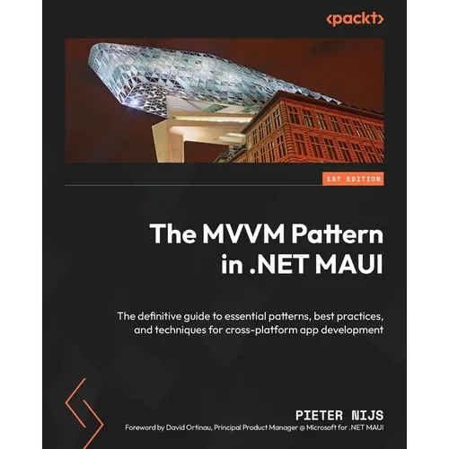 The MVVM Pattern in .NET MAUI: The definitive guide to essential patterns, best practices, and techniques for cross-platform app development - Paperback