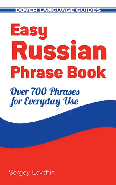 Easy Russian Phrase Book: Over 700 Phrases for Everyday Use - Paperback