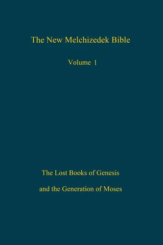 The New Melchizedek Bible, Volume 1: The Lost Books of Genesis and the Generation of Moses - Paperback