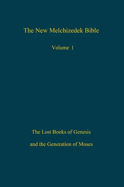 The New Melchizedek Bible, Volume 1: The Lost Books of Genesis and the Generation of Moses - Paperback