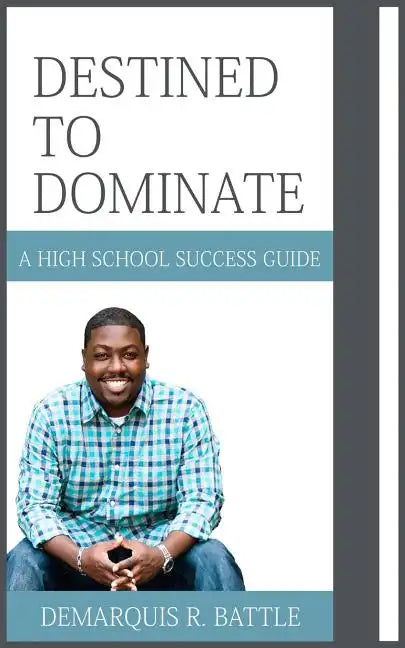 Destined to Dominate: A High School Success Guide - Paperback