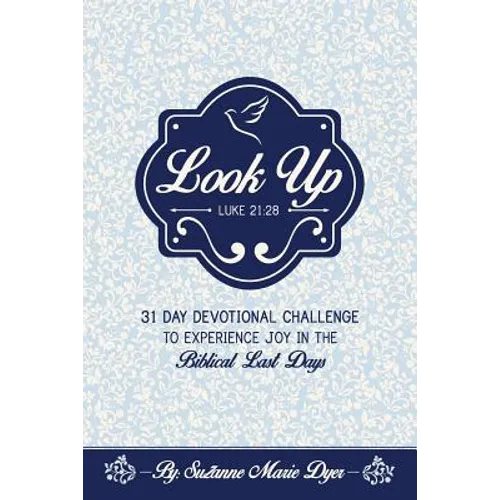 Look Up: Devotional Challenge To Find Glimpses of Heaven on Earth, Even in Troubled Times; Look up for Jesus. - Paperback