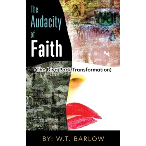 The Audacity of Faith (The Diva Pack Transformation) By: W.T. Barlow - Paperback