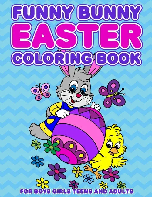 Funny Bunny Easter Coloring Book: 24 Designs For Boys Girls Teens and Adults - Paperback