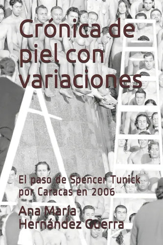 Crónica de piel con variaciones: El paso de Spencer Tunick por Caracas en 2006 - Paperback